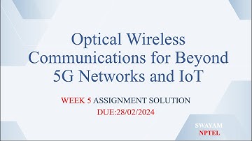 Optical Wireless Communications for Beyond 5G Networks and IoT NPTEL Week 5 Assignment Solution