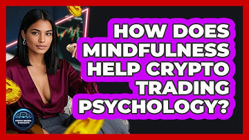 How Does Mindfulness Help Crypto Trading Psychology? - Crypto Trading Strategists