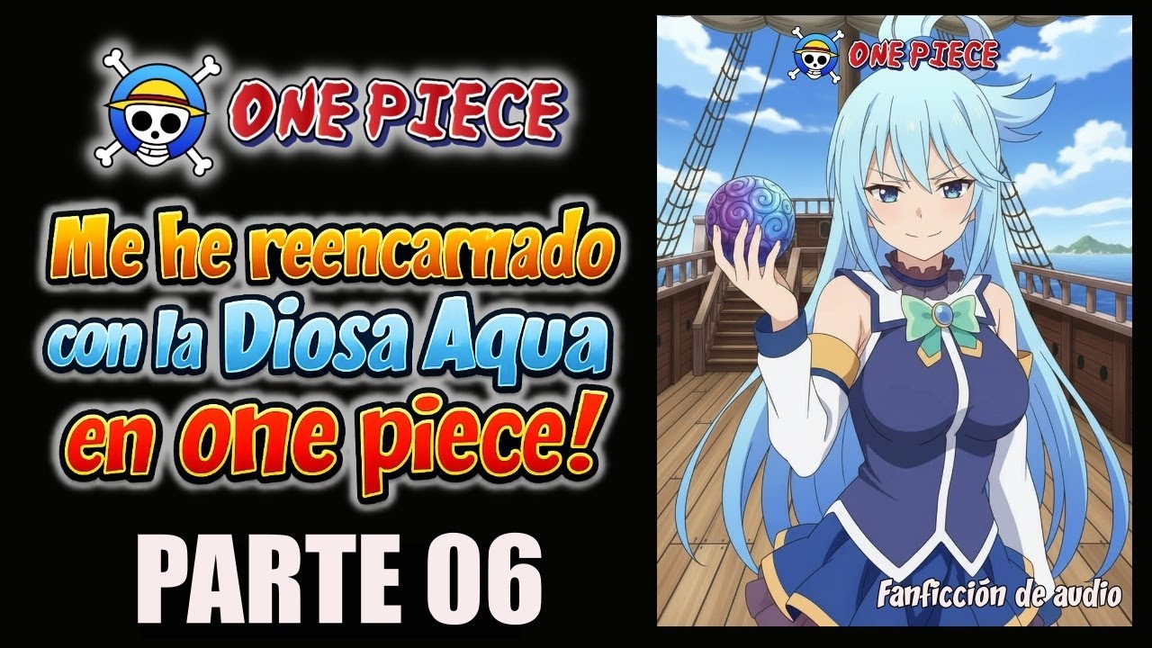 Fanfic One Piece con la Diosa Aqua! (Pt. 6)