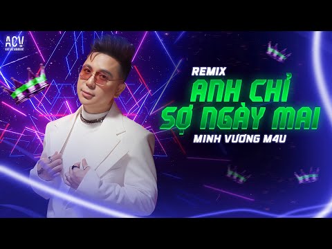 ANH CHỈ SỢ NGÀY MAI REMIX MINH VƯƠNG M4U X DOMINO REMIX Anh Chỉ Sợ Ngày Mai Khi Em Đi Rồi