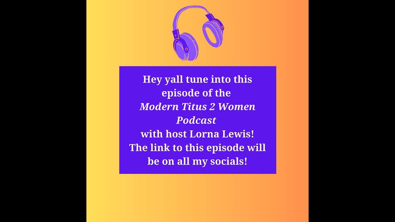 Check out this Collaboration I did with Modern Titus 2 Women Podcast with Host Lorna Lewis!