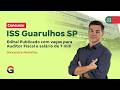 Concurso ISS Guarulhos SP: Edital Publicado com vagas para Auditor Fiscal e Salário de 7 mil!
