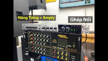 Cách Ghép Nối Nâng Tiếng Với Amply Cũ Gia Đình ( Cách Tốt Nhất )
