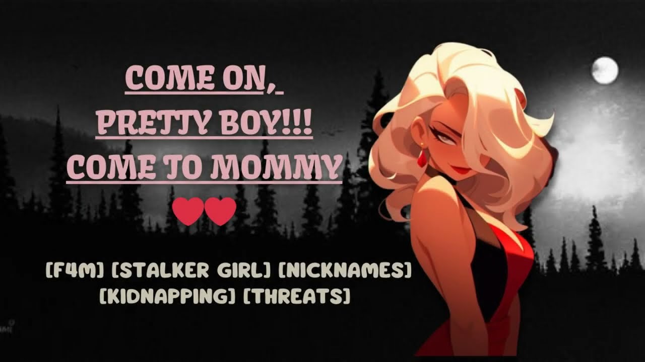 Awwww, Pretty Boy Don't be Naughty, Come to Mommy!!! [F4M][KIDNAPPER GF][THREATS][OBSESSED][see des]