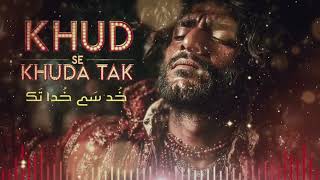 Khud Se Khuda Tak خود سے خدا تک खद स खद तक Soulful Sufi Qawwali 2025