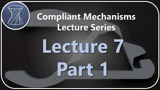 Compliant Mechanisms Lecture 7 Part 1