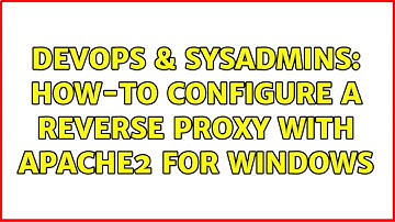 DevOps & SysAdmins: How-to configure a Reverse Proxy with Apache2 for Windows (3 Solutions!!)