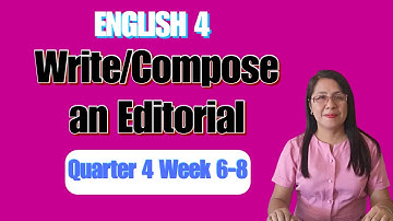 ENGLISH 4 Quarter 4, Week 6-10 | Write/Compose An Editorial