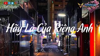 Hãy Là Của Riêng Anh lofi - Kỳ Vọng Sai Lầm - Màu Hoa Phai | Nhạc Chill Tiktok hay nhất 2023