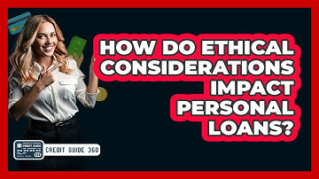 How Do Ethical Considerations Impact Personal Loans? - CreditGuide360.com