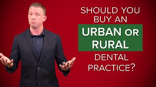 Should You Buy an Urban or Rural Dental Practice? | How to Find a Dental Practice For Sale