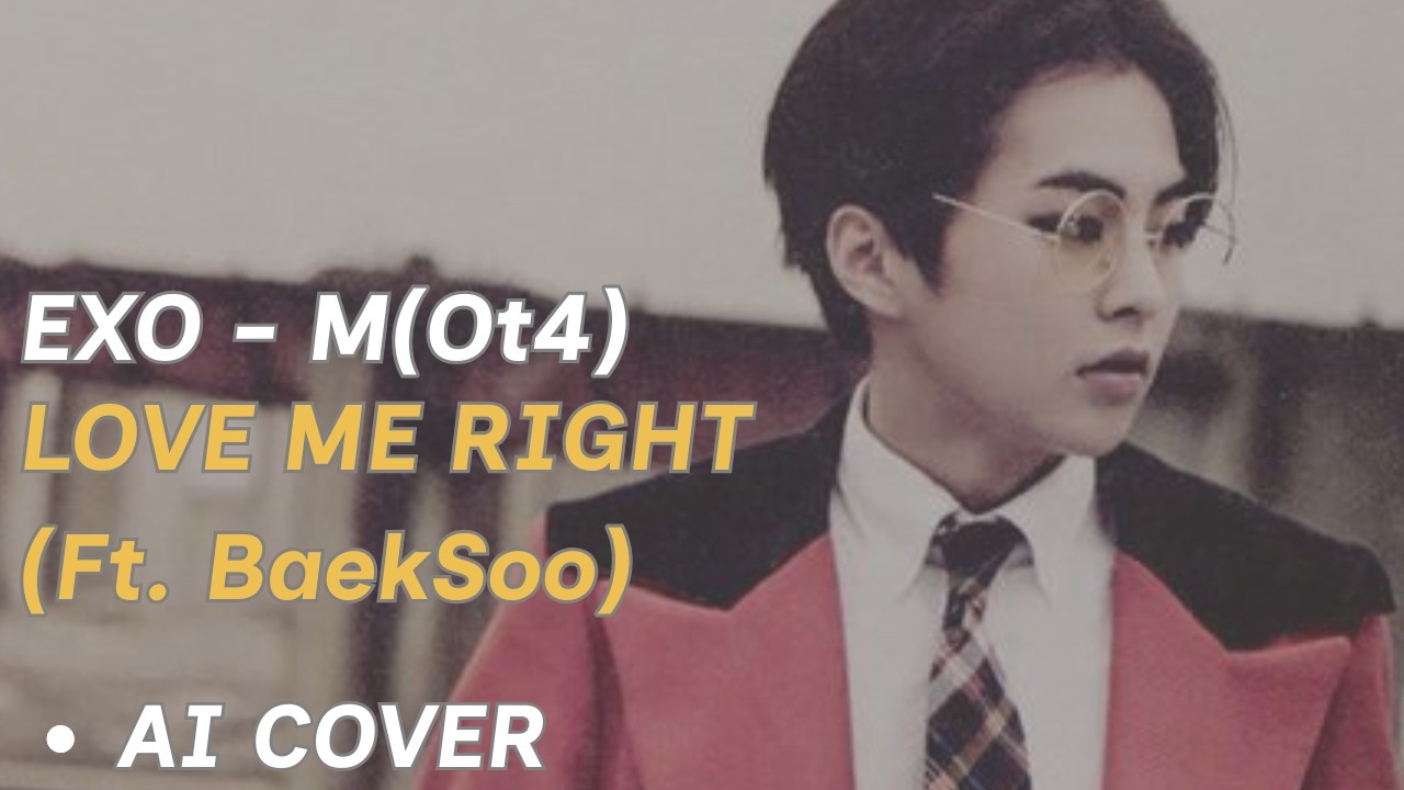 EXO - LOVE ME RIGHT(漫遊宇宙) (EXO - M Ot4 Ft. Baekhyun And D.O. AI Cover)