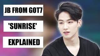 Video thumbnail of "GOT7's JB 'Sunrise' Explained"