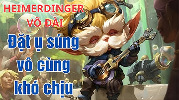 Heimerdinger Võ Đài Đặt Ụ Súng Bắn Vô Cùng Khó Chịu