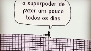 O super poder de fazer um pouco todos os dias .