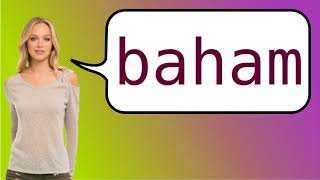 How to say 'Baham' in French?
