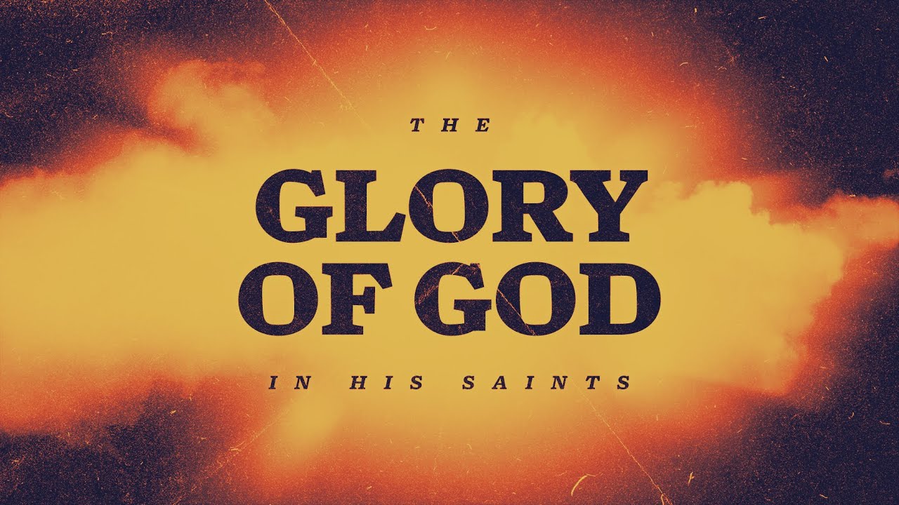 The Glory of God in His Saints - YouTube