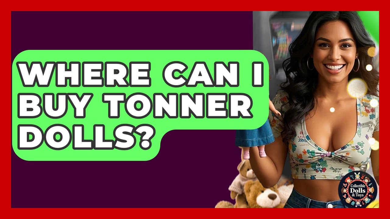 Where Can I Buy Tonner Dolls? - Collectible Dolls and Toys