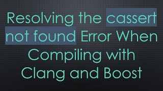 Resolving the cassert not found Error When Compiling with Clang and Boost Net Worth