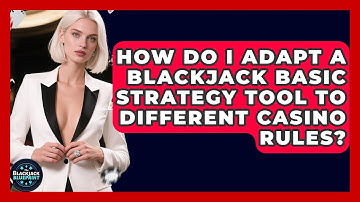 How Do I Adapt A Blackjack Basic Strategy Tool To Different Casino Rules? - The Blackjack Blueprint