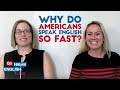 Why do Americans speak English so fast?
