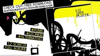 EAT MORE PLASTIC - Self Titled (Full Album)  [HQ] Punk | Alternative | Stoner
