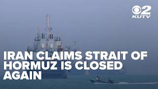 Iran claims Strait of Hormuz is closed again, while US says it remains open
