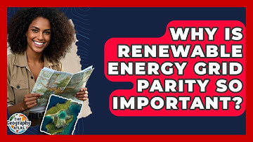 Why Is Renewable Energy Grid Parity So Important? - The Geography Atlas