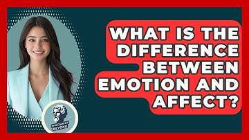 What Is The Difference Between Emotion And Affect? - Philosophy Beyond