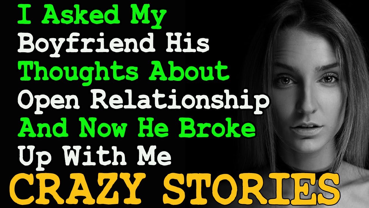 I Asked My Boyfriend His Thoughts About Open Relationship And He Broke