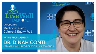 Ep. 207 - LiveWell Talk On...Medicine: Color, Culture and Equity #6 (Dr. Dinah Conti)