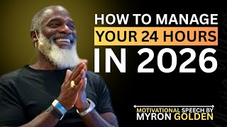 How To Manage your 24 hours in 2026 || Time Management || || MYRON GOLDEN || BEST ADVICE 2026