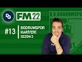 BAŞKANIN BÜYÜK KAZIĞI, PLANLAR SİLBAŞTAN | FM22 Bodrumspor Kariyeri #13