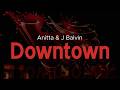 j balvin, anitta - DOWNTOWN (letra)