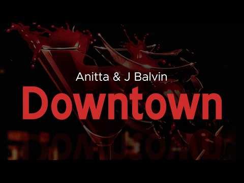 j balvin, anitta - DOWNTOWN (letra)