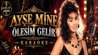 Ayşe Mi̇ne Ölesi̇m Geli̇r Karaoke
