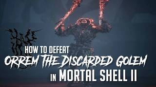 How to Defeat Orrem, the Discarded Golem in Mortal Shell 2 (Newest Patch - Easy Kill)