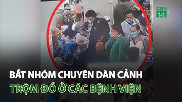 Bắt nhóm chuyên dàn cảnh trộm đồ ở các bệnh viện | VTC14