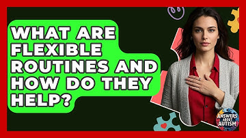 What Are Flexible Routines And How Do They Help? - Answers About Autism