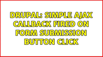 Drupal: Simple AJAX callback fired on form submission button click