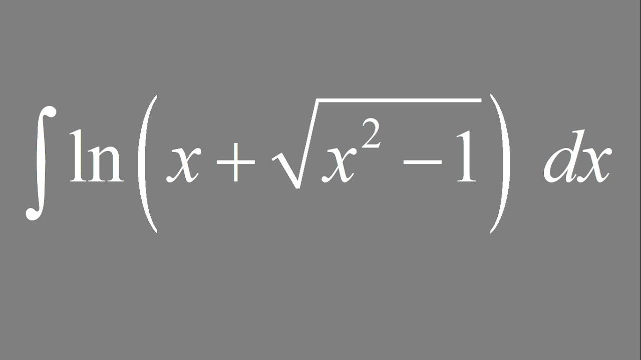 Integration by parts Integral of ln(x + sqrt(x^2 1)) dx