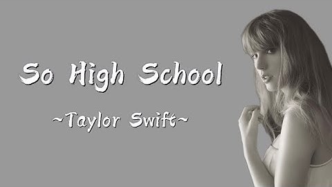 TAYLOR SWIFT - So High School (Lyrics)