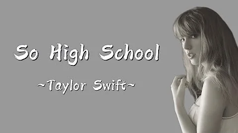 TAYLOR SWIFT - So High School (Lyrics)