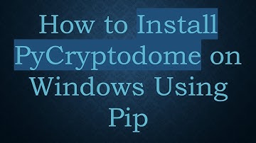 How to Install PyCryptodome on Windows Using Pip
