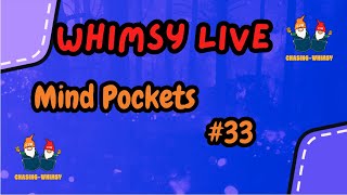 Whimsy Live: Mind Pockets #33