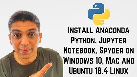 Install Anaconda Python, Jupyter Notebook, Spyder on Windows 10, Mac and Ubuntu 18.4 Linux