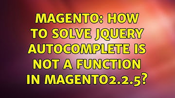 Magento: How to solve jQuery autocomplete is not a function in Magento2.2.5?
