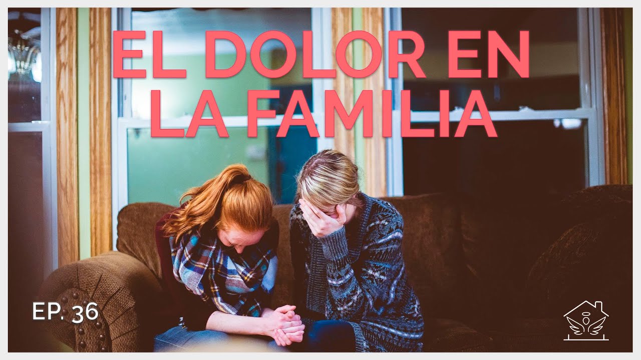 El dolor en la familia | El ángel de tu hogar