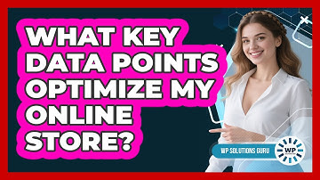 What Key Data Points Optimize My Online Store?