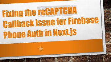 Fixing the reCAPTCHA Callback Issue for Firebase Phone Auth in Next.js